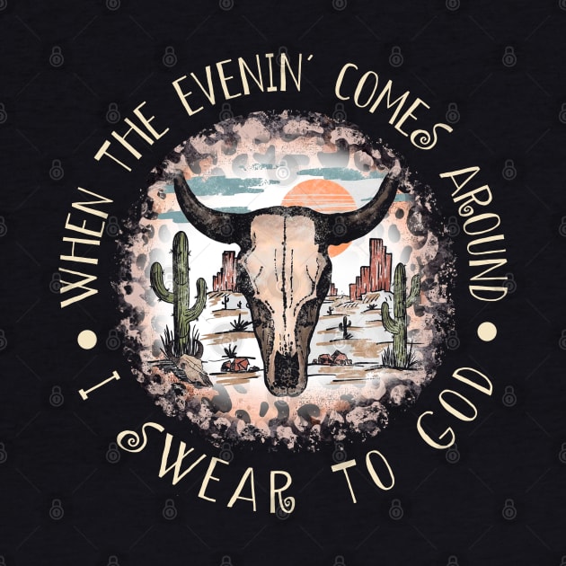 When The Evenin' Comes Around I Swear To God Bull Head Leopard by Creative feather